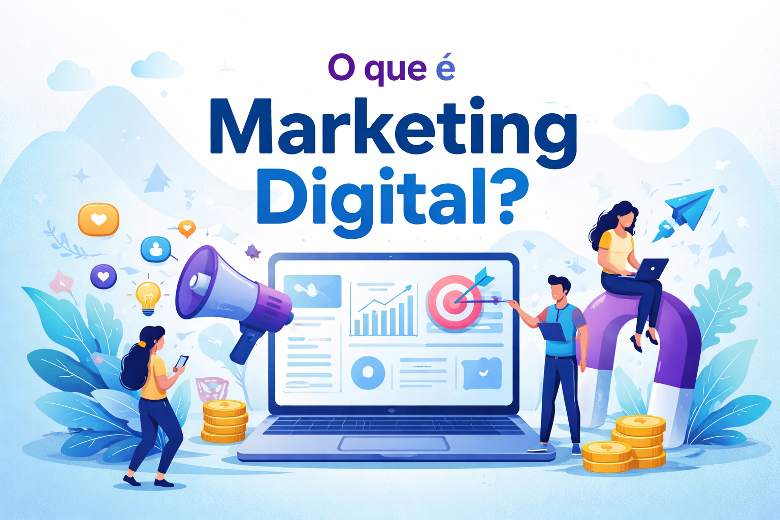O que é Marketing Digital? Entenda os Fundamentos, Estrutura e Como Funciona o Mercado Digital